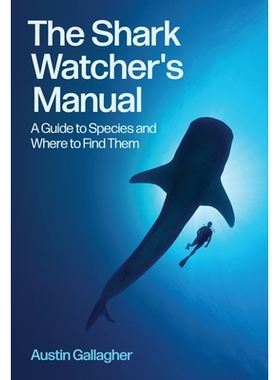 预订 The Shark Watcher’s Manual: A Guide to Species and Where to Find Them 观鲨者手册：鲨鱼种类及栖息地指南: 9780691273