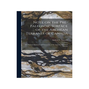 [预订]Note on the Pre-paleosoic Surface of the Archean Terranes of Canada; The Internal Relations and Taxo 9781014872449