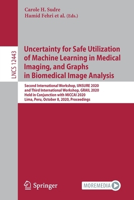 【预订】Uncertainty for Safe Utilization of Machine Learning in Medical Imaging, and Graphs in Biomedical Image An...