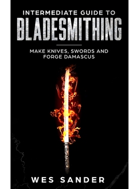 预订 Intermediate Guide to Bladesmithing: Make Knives, Swords and Forge Damascus: 9781792966187