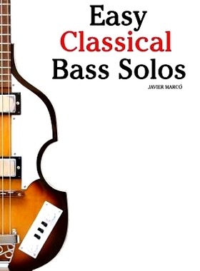 预订 Easy Classical Bass Solos: Featuring Music of Bach, Mozart, Beethoven, Tchaikovsky and Others. in Standard Notation