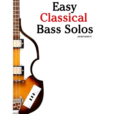 预订 Easy Classical Bass Solos: Featuring Music of Bach, Mozart, Beethoven, Tchaikovsky and Others. in Standard Notation