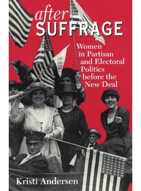 预订 After Suffrage: Women in Partisan and Electoral Politics before the New Deal 选举权后：新政前党派和选举政治中的妇女