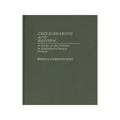 [预订]Child-Rearing and Reform: A Study of the Nobility in Eighteenth-Century Poland 9780313245008