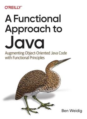 [预订]A Functional Approach to Java: Augmenting Object-Oriented Java Code with Functional Principles 9781098109929