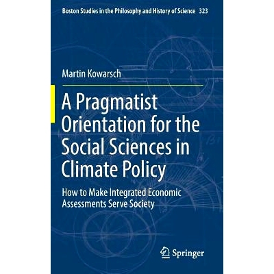 预订 A Pragmatist Orientation for the Social Sciences in Climate Policy: How to Make Integrated Economic Assessments Ser