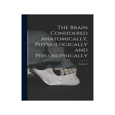 [预订]The Brain Considered Anatomically, Physiologically and Philosophically; Volume 2 9781015889408