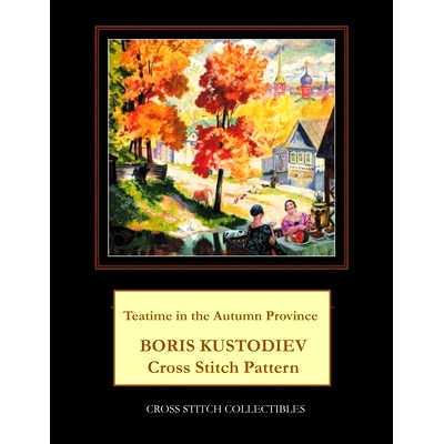 预订 Teatime in the Autumn Province: Boris Kustodiev Cross Stitch Pattern: 9781727805741