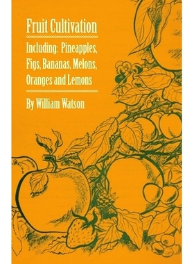 预订 Fruit Cultivation - Including: Figs, Pineapples, Bananas, Melons, Oranges and Lemons: 9781446523575