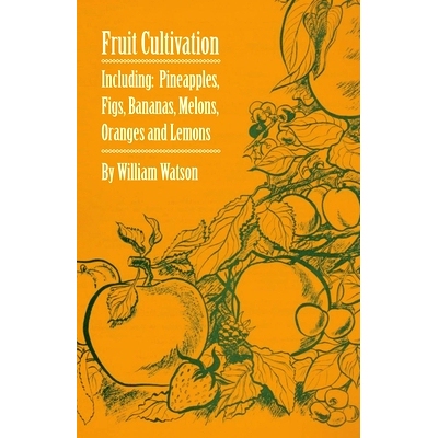 预订 Fruit Cultivation - Including: Figs, Pineapples, Bananas, Melons, Oranges and Lemons: 9781446523575