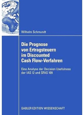 预订 Die Prognose von Ertragsteuern im Discounted Cash Flow-Verfahren: Eine Analyse der Decision Usefulness der IAS 12 u
