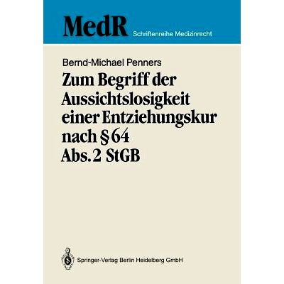 预订 Zum Begriff der Aussichtslosigkeit einer Entziehungskur nach § 64 Abs. 2 StGB: Zugleich ein Beitrag zur Effizienzk