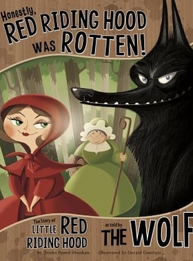 Honestly, Red Riding Hood Was Rotten!: The Story of Little Red Riding Hood as Told by the Wolf 老实说，小红帽烂透了！：