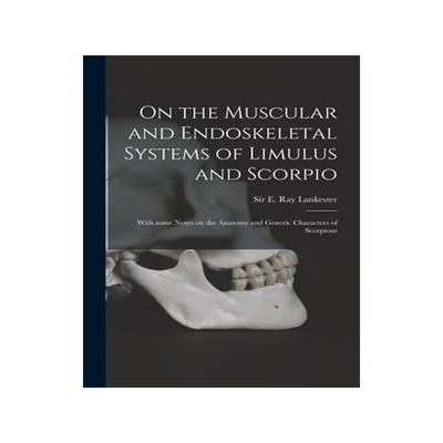 [预订]On the Muscular and Endoskeletal Systems of Limulus and Scorpio; With Some Notes on the Anatomy and  9781013659263