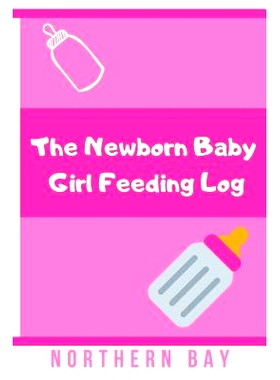 预订 The Newborn Baby Girl Feeding Log: Stay Organized and Track Your Newborn Baby Girl’s Feeding with This Log!: 97810