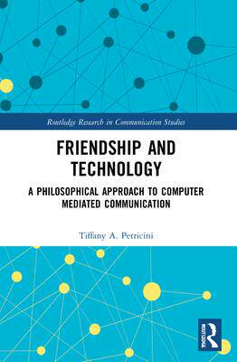 [预订]Friendship and Technology: A Philosophical Approach to Computer Mediated Communication 9781032037516