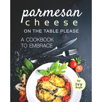 预订 Parmesan Cheese on The Table Please: A Cookbook to Embrace: 9798712402144