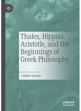 预订 Thales, Hippias, Aristotle, and the Beginnings of Greek Philosophy 泰勒斯、希皮亚斯、亚里士多德与希腊哲学的开端: 97