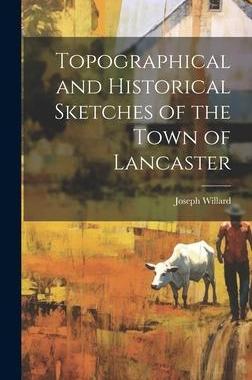 [预订]Topographical and Historical Sketches of the Town of Lancaster 9781020836121