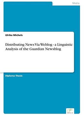 [预订]Distributing News Via Weblog - a Linguistic Analysis of the Guardian Newsblog 9783832496180
