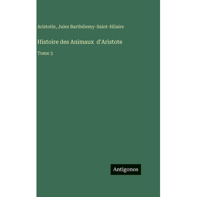 预订 Histoire des Animaux d’Aristote: Tome 3: 9783386076227