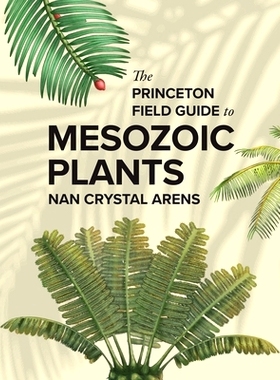 预订 The Princeton Field Guide to Mesozoic Plants: 9780691272436