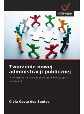 预订 Tworzenie nowej administracji publicznej: Wymyslanie na nowo praktyk demokratycznych. Wydanie 2. DE: 9786209375521
