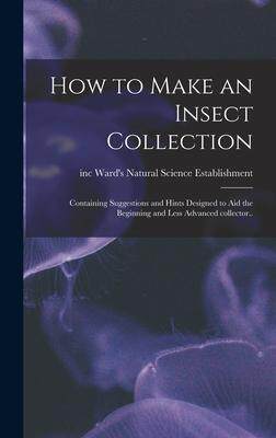 [预订]How to Make an Insect Collection; Containing Suggestions and Hints Designed to Aid the Beginning and 9781014011152
