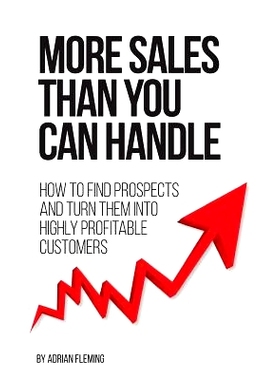 预订 More Sales Than You Can Handle: How To Find Prospects & Turn Them Into Highly Profitable Customers: 9780992918538