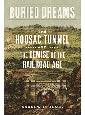 预订 Buried Dreams: The Hoosac Tunnel and the Demise of the Railroad Age 埋葬的梦想：Hoosac隧道与铁路时代的消亡: 9780807