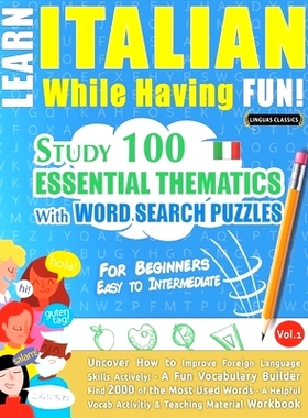 预订 Learn Italian While Having Fun! - For Beginners: EASY TO INTERMEDIATE - STUDY 100 ESSENTIAL THEMATICS WITH WORD SEA