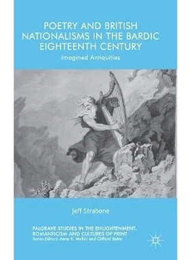 预订 Poetry and British Nationalisms in the Bardic Eighteenth Century: Imagined Antiquities 吟游诗人的18世纪诗歌与英国民