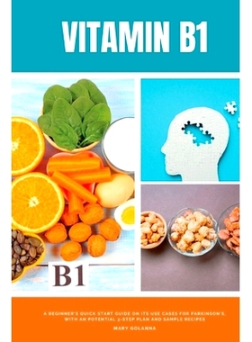 预订 Vitamin B1: A Beginner's Quick Start Guide on its Use Cases for Parkinson's, with a Potential 3-Step Plan and Sampl