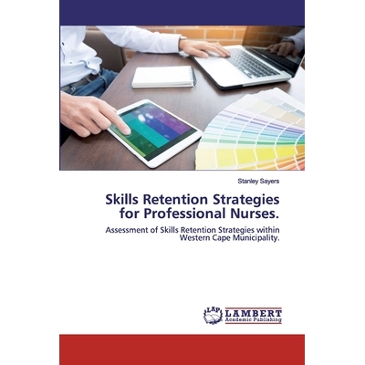 预订 Skills Retention Strategies for Professional Nurses.: Assessment of Skills Retention Strategies within Western Cape
