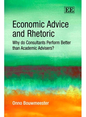 预订 Economic Advice and Rhetoric: Why Do Consultants Perform Better Than Academic Advisers? 经济建议和修辞: 97818484426