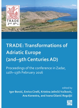 预订 Trade: Transformations of Adriatic Europe (2nd-9th Centuries Ad): Proceedings of the Conference in Zadar, 11th-13th