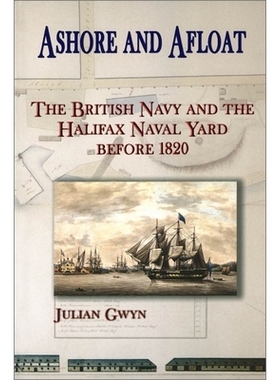 预订 Ashore and Afloat: The British Navy and the Halifax Naval Yard Before 1820: 9780776605739