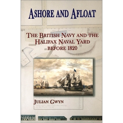 预订 Ashore and Afloat: The British Navy and the Halifax Naval Yard Before 1820: 9780776605739