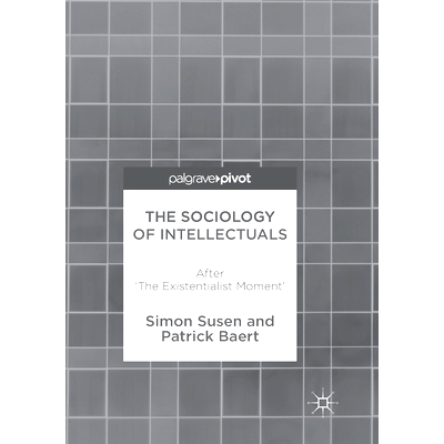 预订 The Sociology of Intellectuals: After ’The Existentialist Moment’: 9783319870267