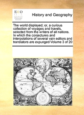 预订 The World Displayed; Or, a Curious Collection of Voyages and Travels, Selected from the Writers of All Nations. in