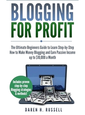 预订 Blogging for Profit: The Ultimate Beginners Guide to Learn Step-by-Step How to Make Money Blogging and Earn Passive