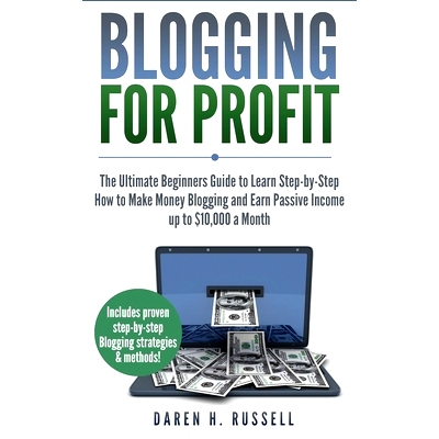预订 Blogging for Profit: The Ultimate Beginners Guide to Learn Step-by-Step How to Make Money Blogging and Earn Passive