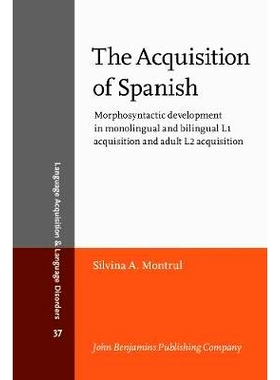 预订 The Acquisition of Spanish: Morphosyntactic Development in Monolingual and Bilingual L1 Acquisition and Adult L2 Ac