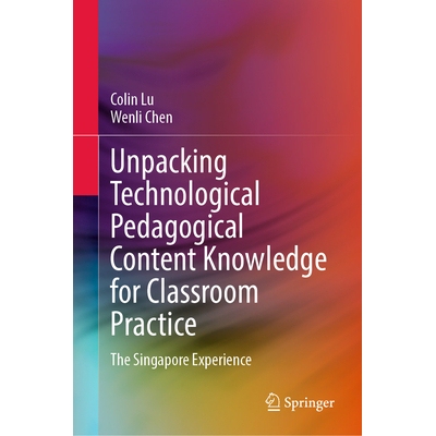 预订 Unpacking Technological Pedagogical Content Knowledge for Classroom Practice The Singapore Experience 解读用于课堂
