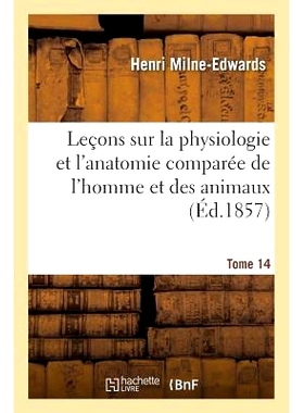 预订 Leçons Sur La Physiologie Et l’Anatomie Comparée de l’Homme Et Des Animaux Tome 14 人与动物的比较生理学和解剖学