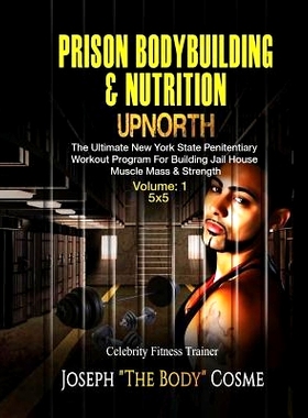预订 PRISON BodyBuilding & Nutrition: UP*RTH: Upnorth: The New York State Penitentiary Workout Program for Building Jai