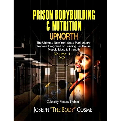 预订 PRISON BodyBuilding & Nutrition: UP*RTH: Upnorth: The New York State Penitentiary Workout Program for Building Jai