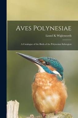 [预订]Aves Polynesiae: a Catalogue of the Birds of the Polynesian Subregion 9781013701368