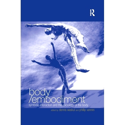 预订 Body/Embodiment: Symbolic Interaction and the Sociology of the Body 身体/化身：符号互动与身体社会学: 9780367603946