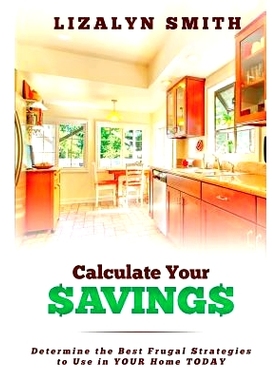预订 Calculate Your Savings: Determine the Best Frugal Strategies to Use in Your Home Today: 9780986301803